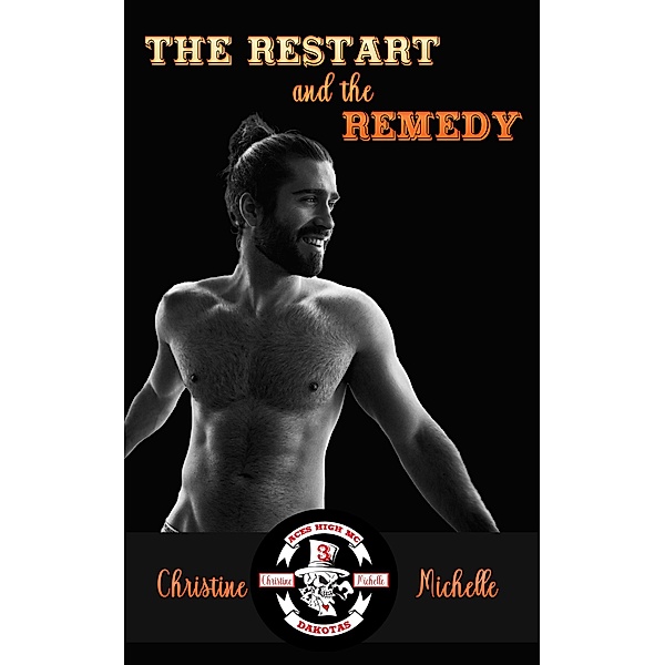 The Restart and the Remedy (Aces High MC - Dakotas, #3) / Aces High MC - Dakotas, Christine Michelle