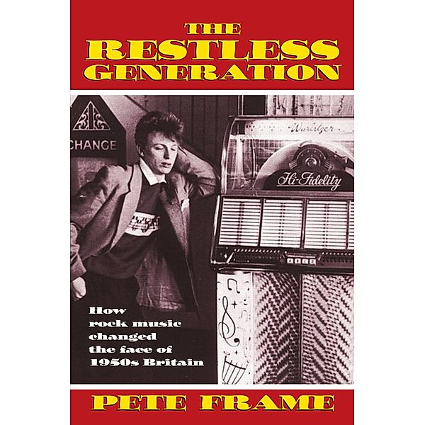 The Restless Generation: How Rock Music Changed the Face of 1950s Britain, Pete Frame
