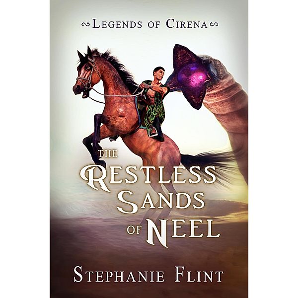 The Restless Sands of Neel (Legends of Cirena, #3) / Legends of Cirena, Stephanie Flint