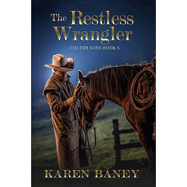 The Restless Wrangler (Colter Sons, #5) / Colter Sons, Karen Baney