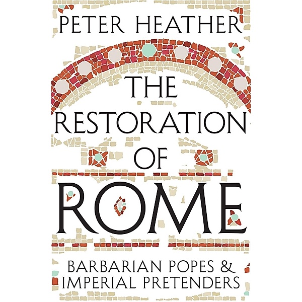 The Restoration of Rome, Peter Heather