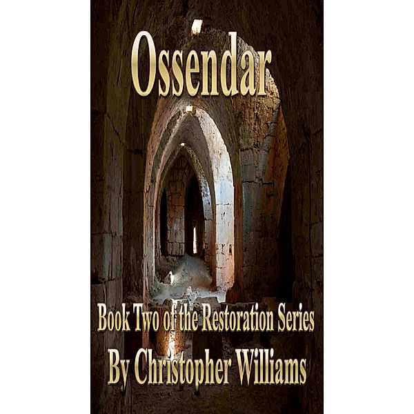 The Restoration Series: Ossendar: Book Two of the Restoration Series, Christopher Williams
