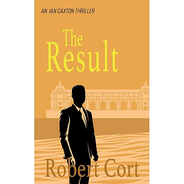 The Result / The Ian Caxton Thriller Series Bd.5, Robert Cort