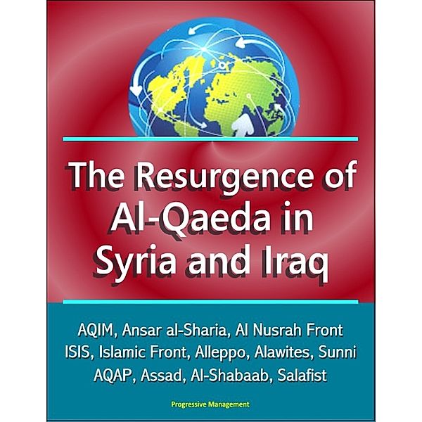 The Resurgence of Al-Qaeda in Syria and Iraq: AQIM, Ansar al-Sharia, Al Nusrah Front, ISIS, Islamic Front, Alleppo, Alawites, Sunni, AQAP, Assad, Al-Shabaab, Salafist