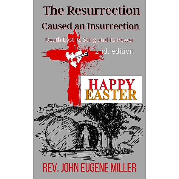 The Resurrection Caused an Insurrection 2nd edition, Rev. John Eugene Miller