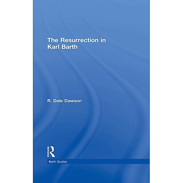 The Resurrection in Karl Barth, R. Dale Dawson