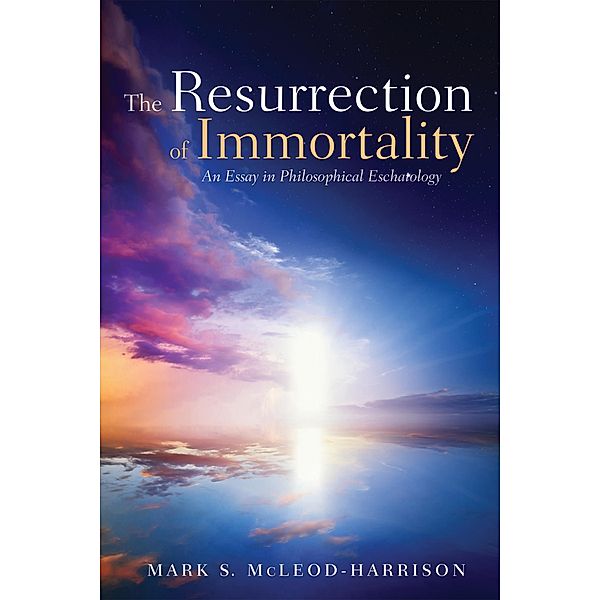 The Resurrection of Immortality, Mark S. Mcleod-Harrison