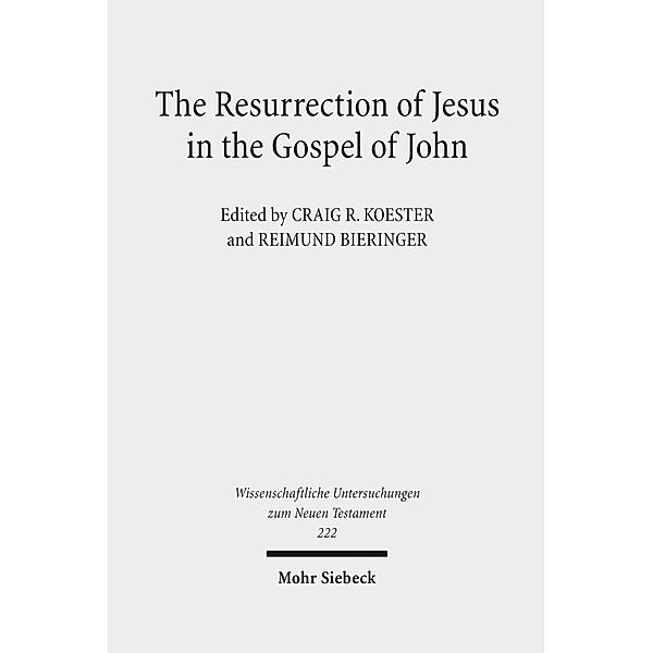 The Resurrection of Jesus in the Gospel of John, Craig R. Koester, Reimund Bieringer
