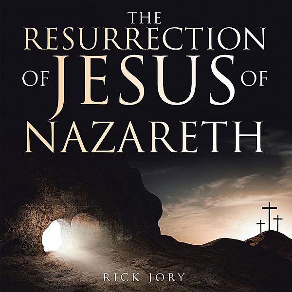 The Resurrection of Jesus of Nazareth, Rick Jory