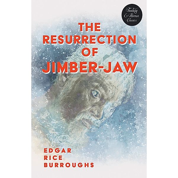 The Resurrection of Jimber-Jaw (Fantasy and Horror Classics), Edgar Rice Burroughs