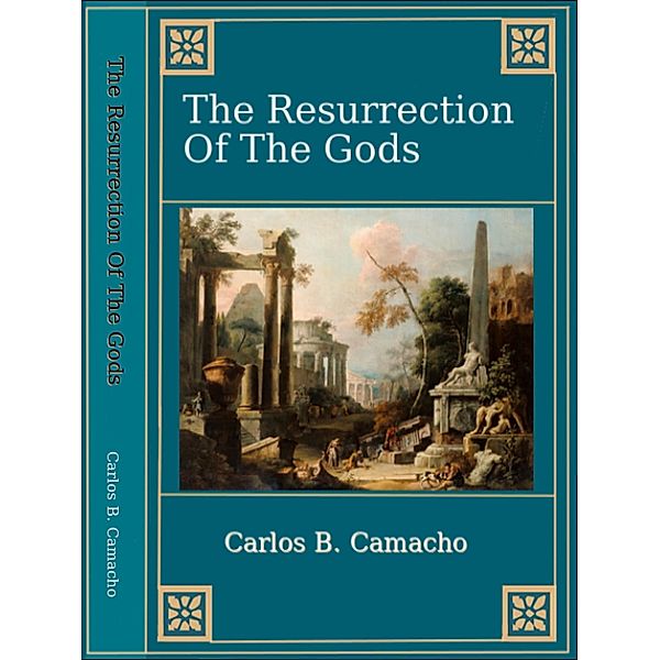 The Resurrection Of The Gods, Carlos B. Camacho
