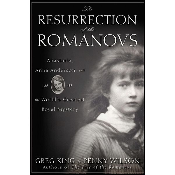 The Resurrection of the Romanovs, Greg King, Penny Wilson