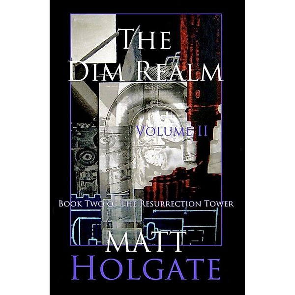 The Resurrection Tower: The Dim Realm, Volume II (The Resurrection Tower, #2), Matt Holgate