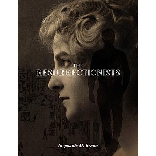 The Resurrectionists, Stephanie M Braun