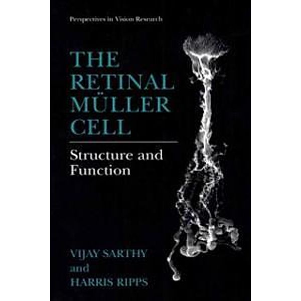 The Retinal Müller Cell / Perspectives in Vision Research, Vijay Sarthy, Harris Ripps