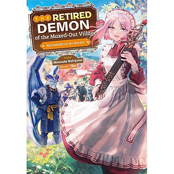 The Retired Demon of the Maxed-Out Village: Volume 1 / The Retired Demon of the Maxed-Out Village Bd.1, Akinosuke Nishiyama