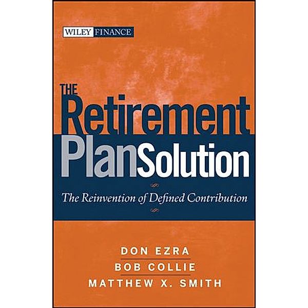 The Retirement Plan Solution, Don Ezra, Bob Collie, Matthew X. Smith