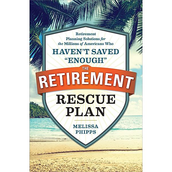 The Retirement Rescue Plan, Melissa Phipps, Nancy Collamer