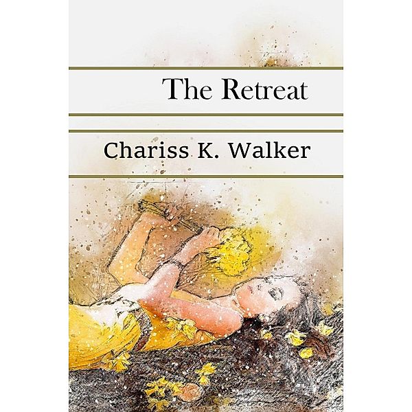 The Retreat (Life is not Always Kind to Us, #1) / Life is not Always Kind to Us, Chariss K. Walker