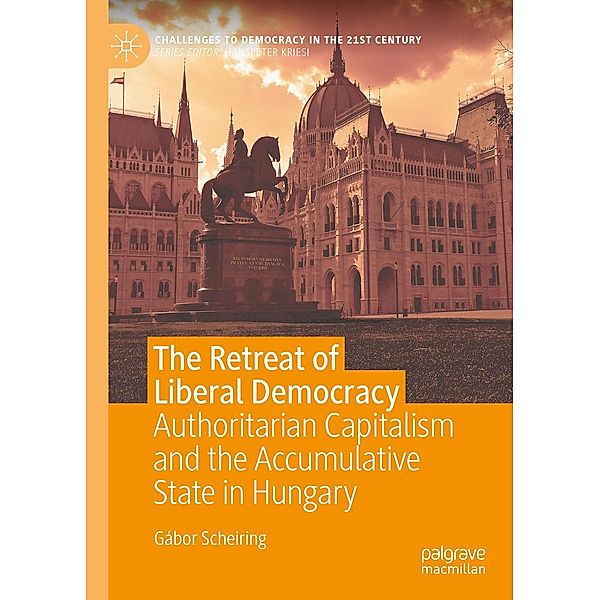 The Retreat of Liberal Democracy / Challenges to Democracy in the 21st Century, Gábor Scheiring