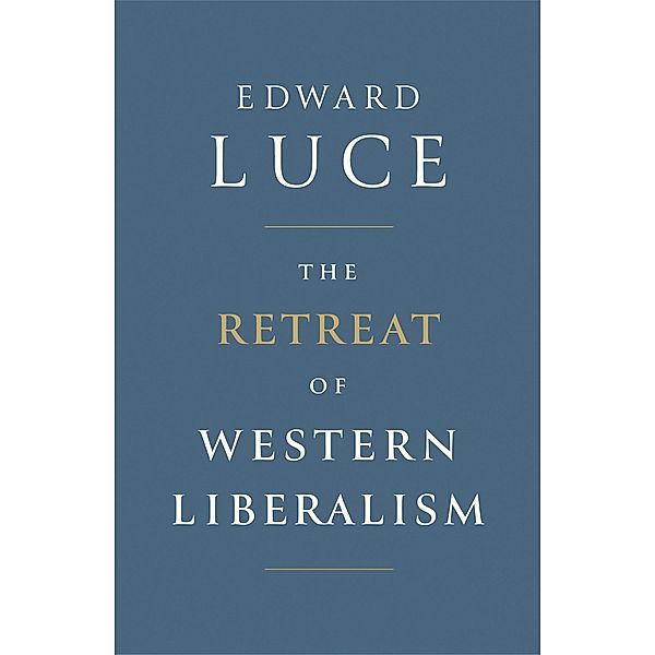 The Retreat of Western Liberalism, Edward Luce