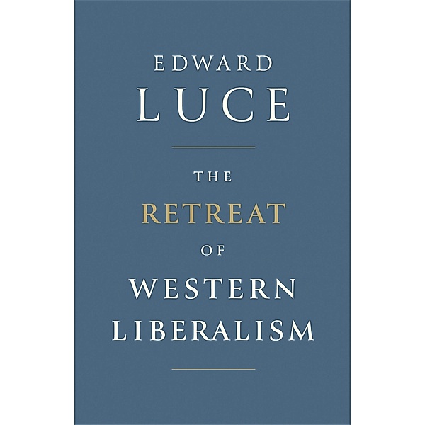 The Retreat of Western Liberalism, Edward Luce
