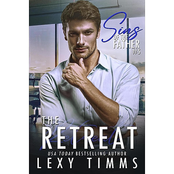 The Retreat (Sins of the Father Series, #5) / Sins of the Father Series, Lexy Timms