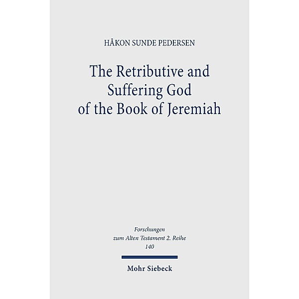 The Retributive and Suffering God of the Book of Jeremiah, Håkon Sunde Pedersen