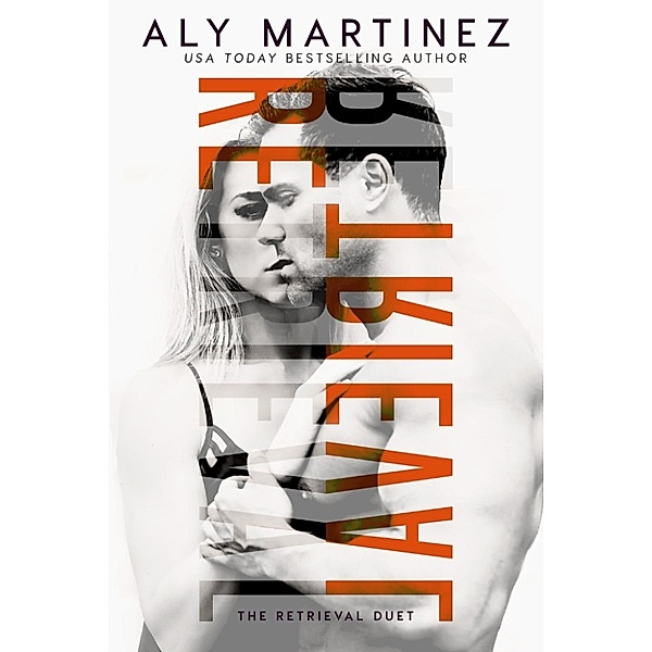 The Retrieval Duet: Retrieval (The Retrieval Duet, #1), Aly Martinez