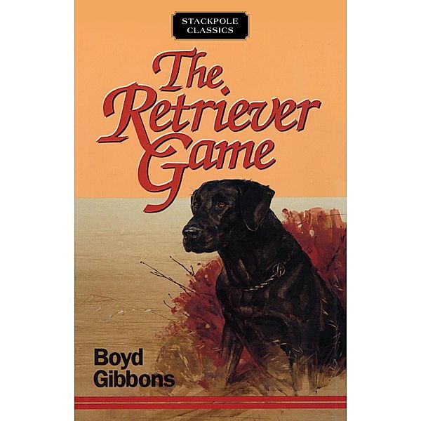 The Retriever Game / Stackpole Classics, Boyd Gibbons