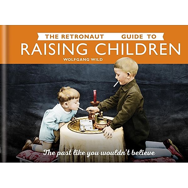 The Retronaut Guide to Raising Children, Wolfgang Wild