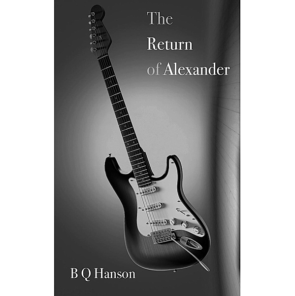 The Return of Alexander (The Stories of Alexander, #2) / The Stories of Alexander, B Q Hanson