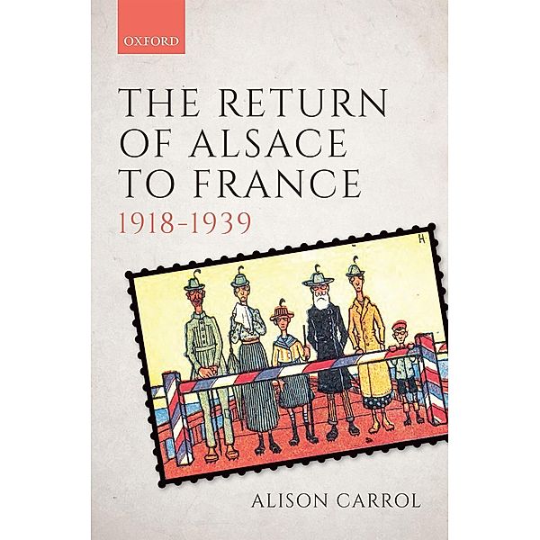 The Return of Alsace to France, 1918-1939, Alison Carrol