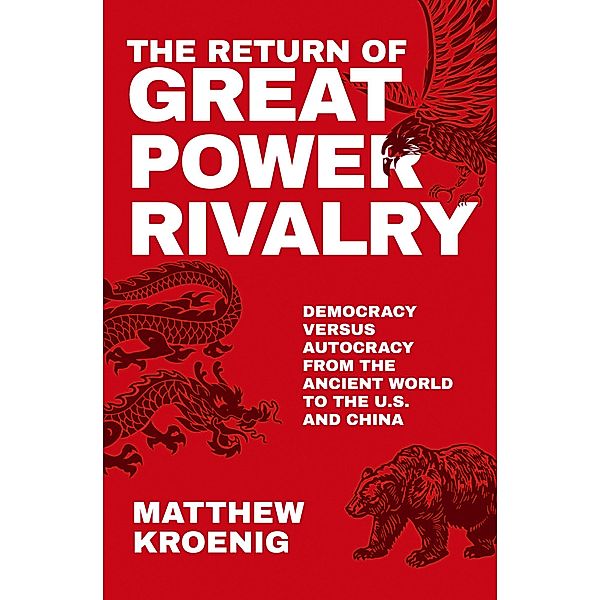 The Return of Great Power Rivalry, Matthew Kroenig