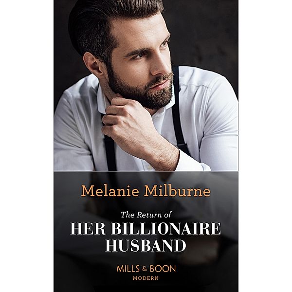 The Return Of Her Billionaire Husband (Mills & Boon Modern) / Mills & Boon Modern, Melanie Milburne