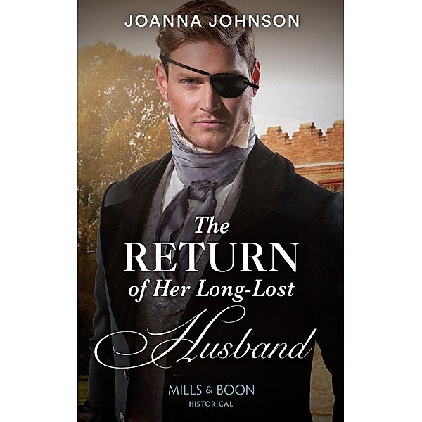 The Return Of Her Long-Lost Husband (Mills & Boon Historical), Joanna Johnson