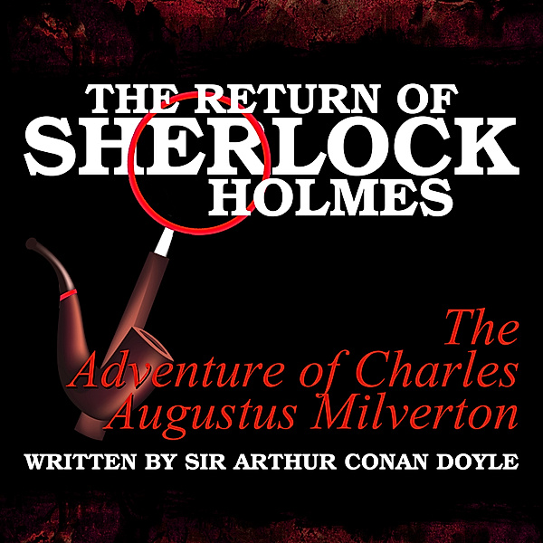 The Return of Sherlock Holmes - The Adventure of Charles Augustus Milverton, Sir Arthur Conan Doyle