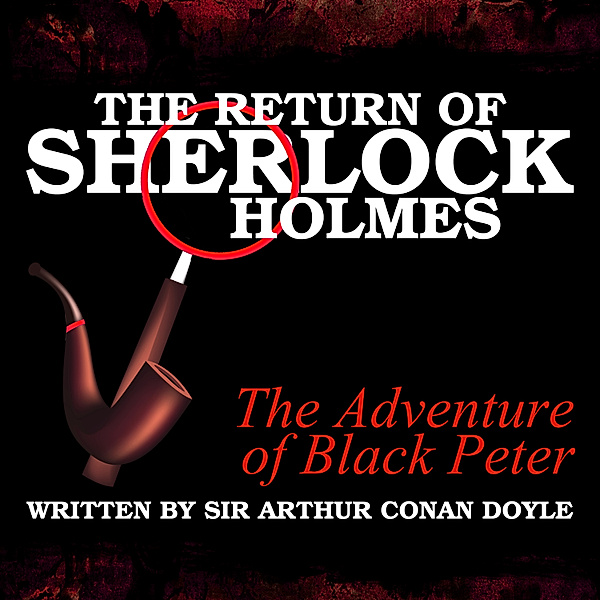 The Return of Sherlock Holmes - The Adventure of Black Peter, Sir Arthur Conan Doyle