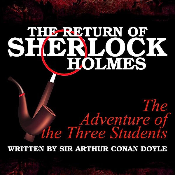 The Return of Sherlock Holmes - The Adventure of the Three Students, Sir Arthur Conan Doyle