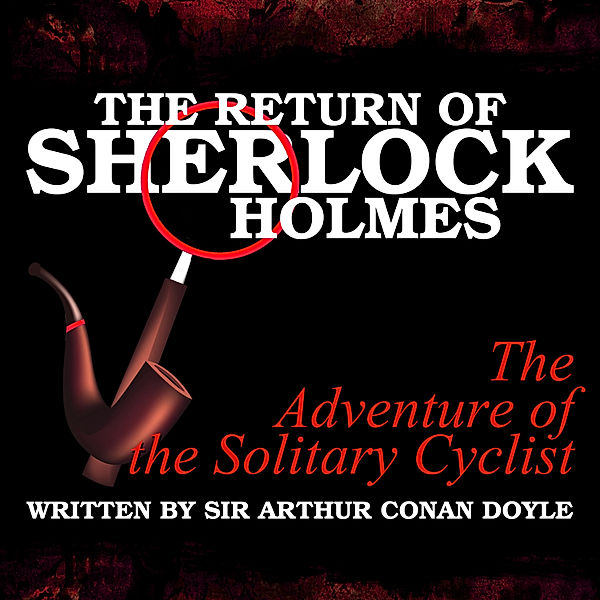 The Return of Sherlock Holmes - The Adventure of the Solitary Cyclist, Sir Arthur Conan Doyle