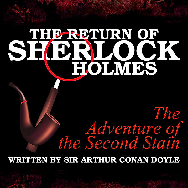 The Return of Sherlock Holmes - The Adventure of the Second Stain, Sir Arthur Conan Doyle