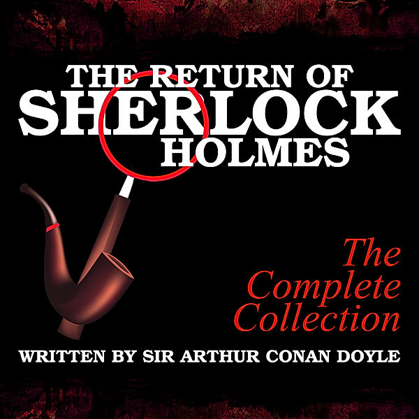 The Return of Sherlock Holmes - The Complete Collection, Sir Arthur Conan Doyle