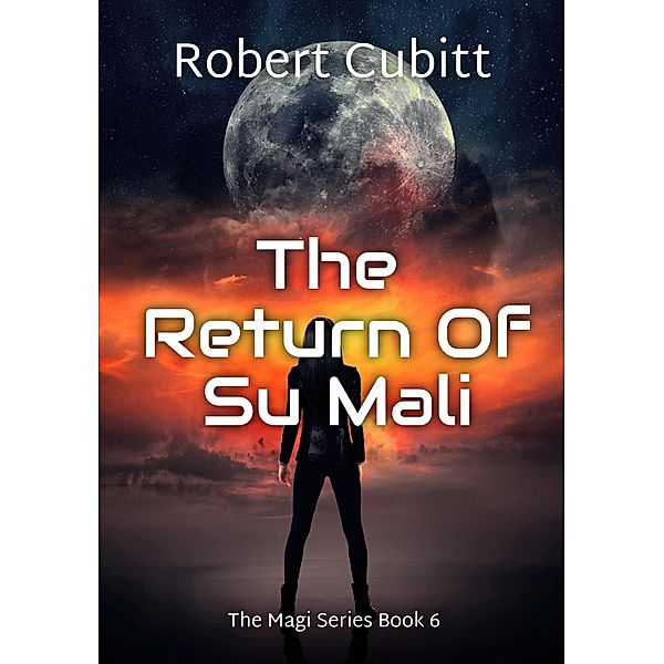 The Return Of Su Mali (The Magi, #6) / The Magi, Robert Cubitt