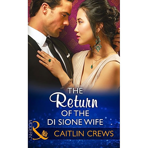 The Return Of The Di Sione Wife (Mills & Boon Modern) (The Billionaire's Legacy, Book 4) / Mills & Boon Modern, Caitlin Crews