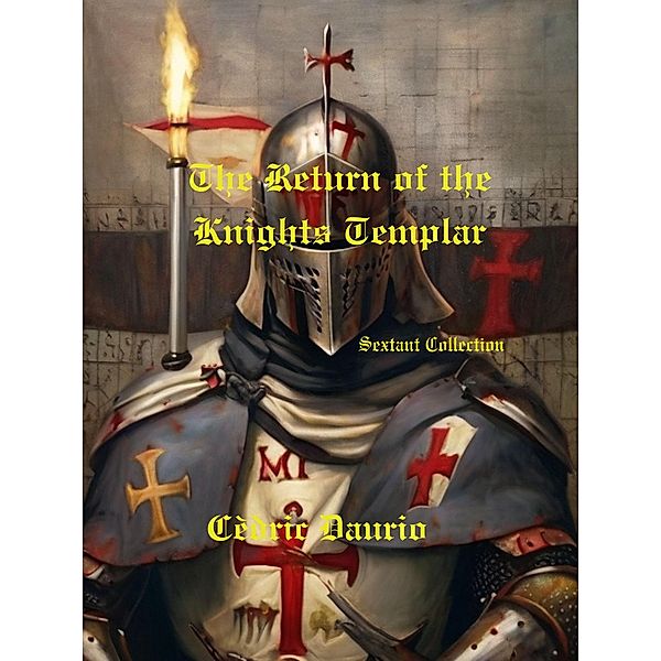The Return of the Knights Templar- (Sextant Collection, #1) / Sextant Collection, Cedric Daurio