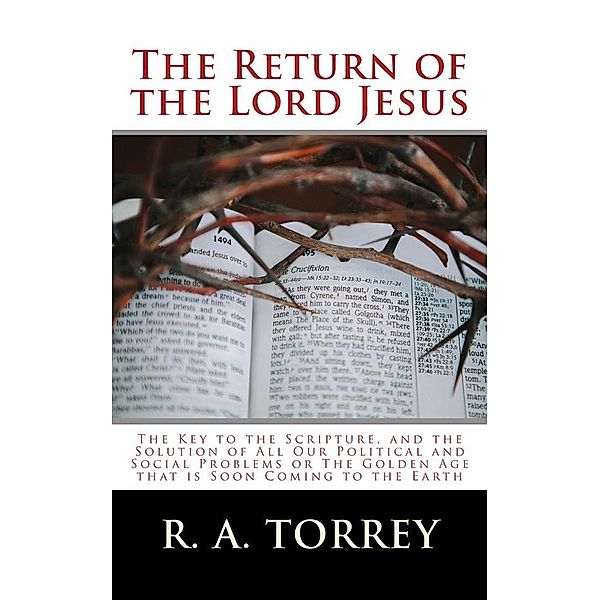 The Return of the Lord Jesus, R. A. Torrey