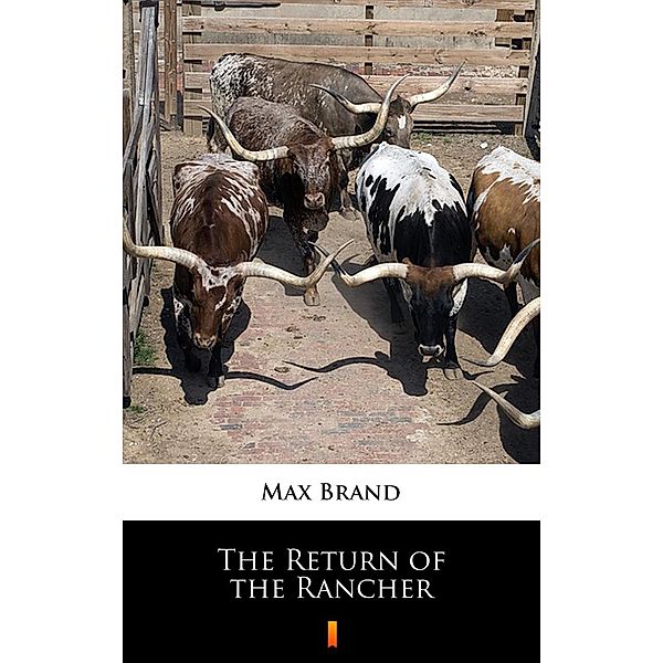 The Return of the Rancher, Max Brand