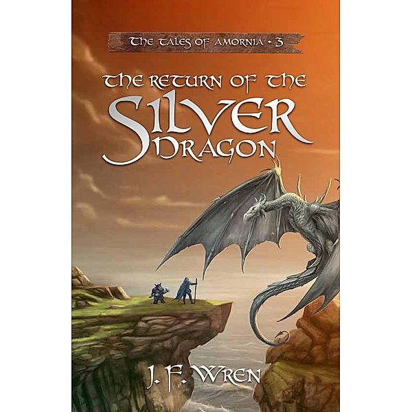 The Return Of The Silver Dragon (The tales of Amornia, #3) / The tales of Amornia, J F Wren