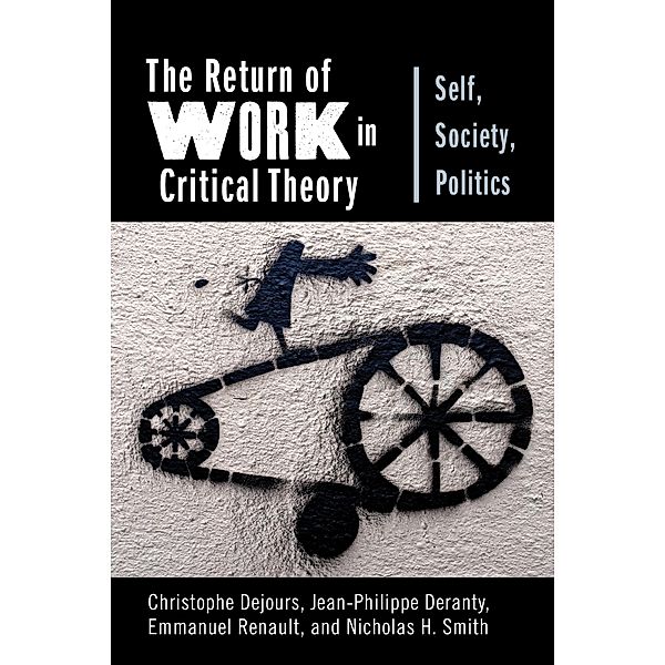 The Return of Work in Critical Theory / New Directions in Critical Theory Bd.55, Christophe Dejours, Jean-Philippe Deranty, Emmanuel Renault, Nicholas H. Smith
