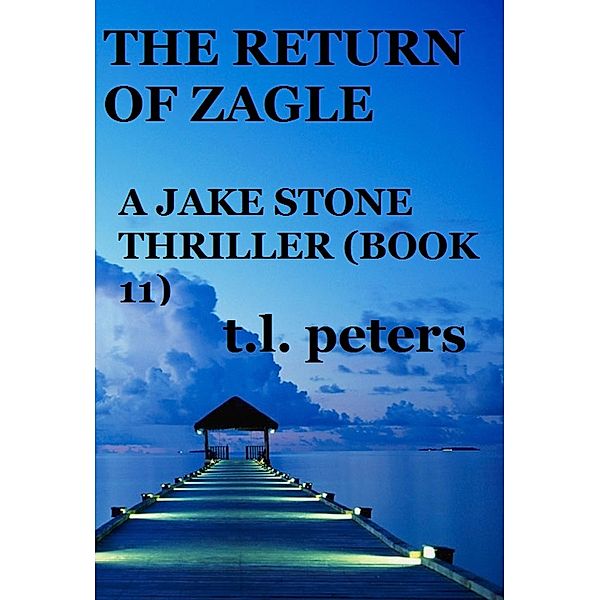 The Return of Zagle, A Jake Stone Thriller (Book 11) / The Jake Stone Thrillers, T. L. Peters